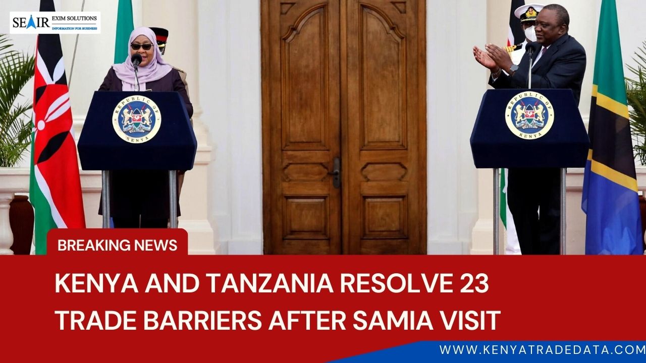 Kenya and Tanzania Resolved 23 trade barriers after Samia visit