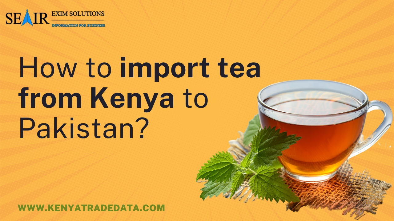How to Import Tea from Kenya to Pakistan