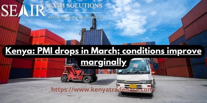 Kenya: PMI drops in March; conditions improve marginally